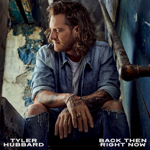 Back Then, Right Now by Tyler Hubbard