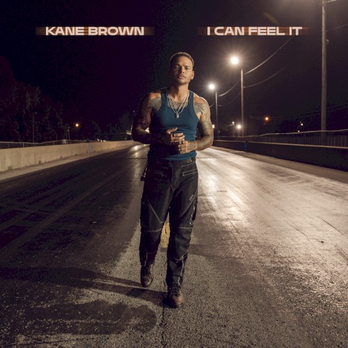 I Can Feel It by Kane Brown