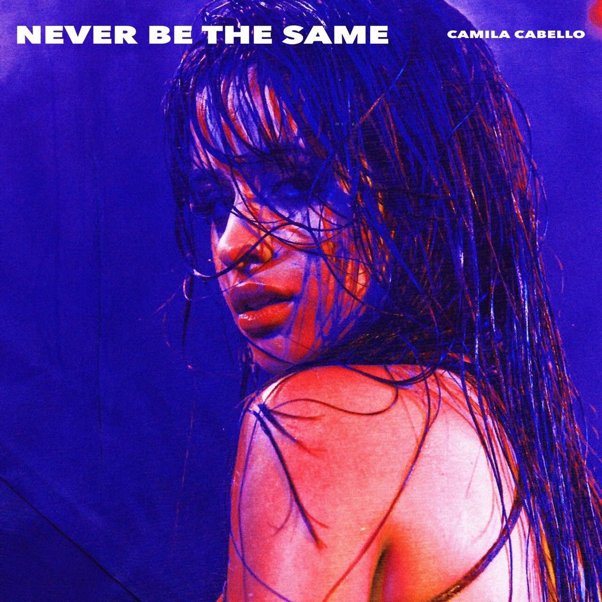Never Be The Same by Camila Cabello