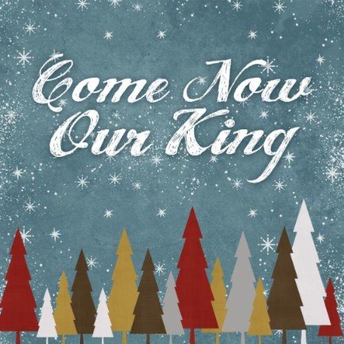 Come Now Our King album image