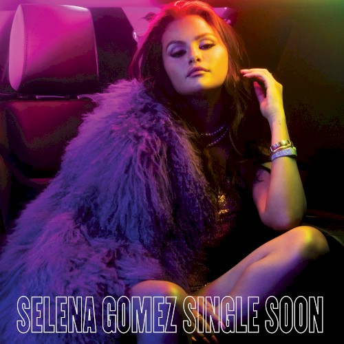 Single Soon by Selena Gomez