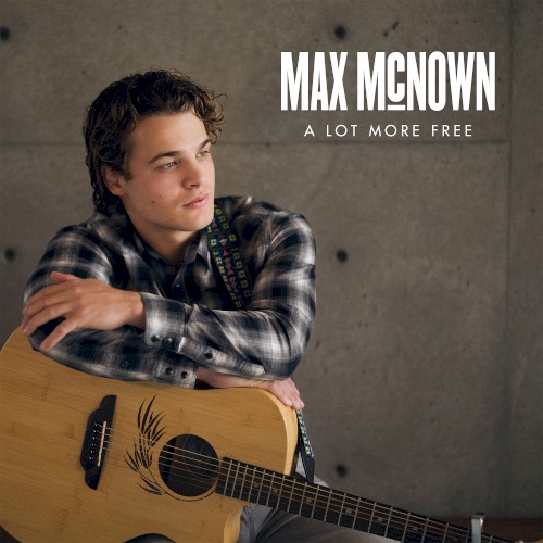 A Lot More Free by Max McNown