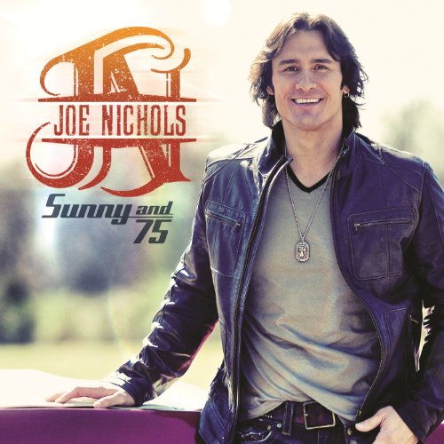 Sunny and 75 by Joe Nichols