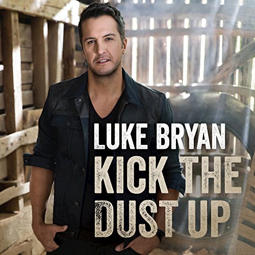 Kick The Dust Up by Luke Bryan