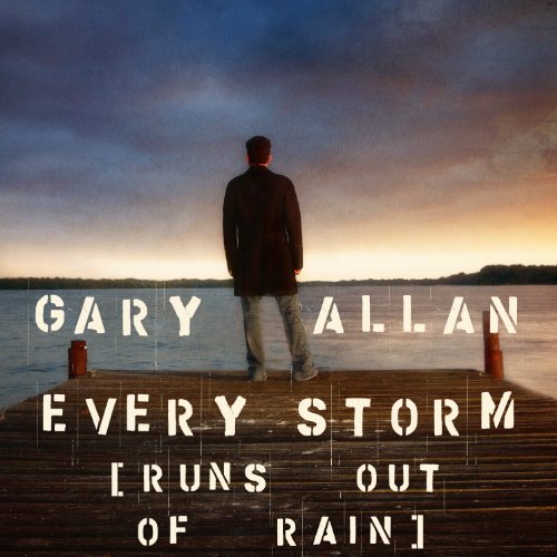 Every Storm (Runs Out Of Rain) by Gary Allan