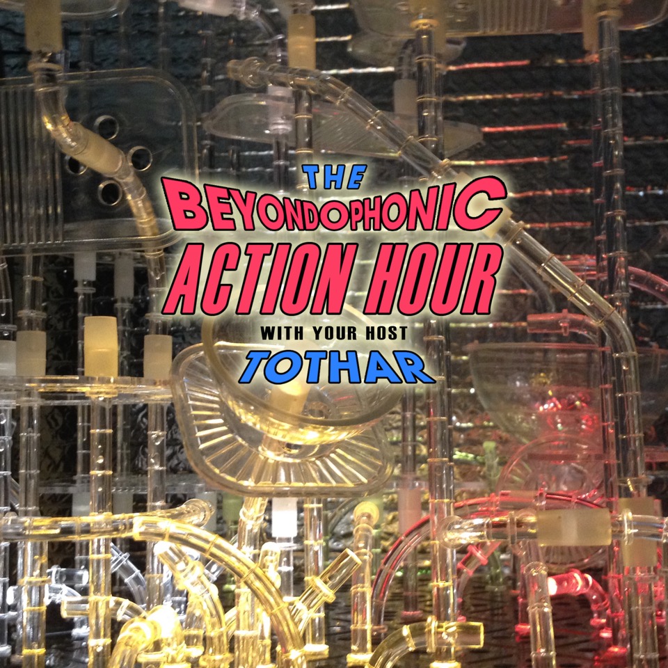 The Beyondophonic Action Hour with Tothar