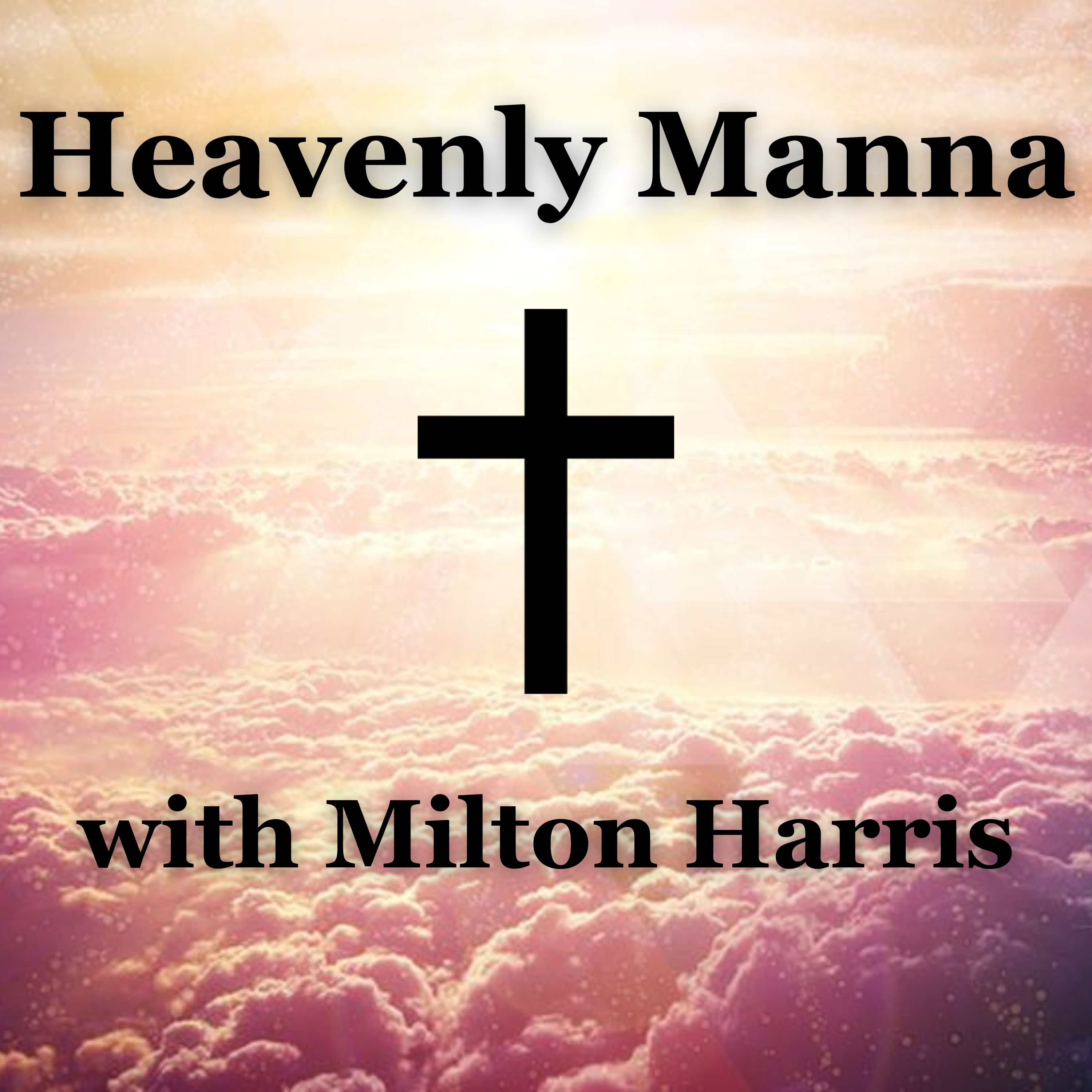 Heavenly Manna (with Milton Harris) 07-28-25 episode artwork