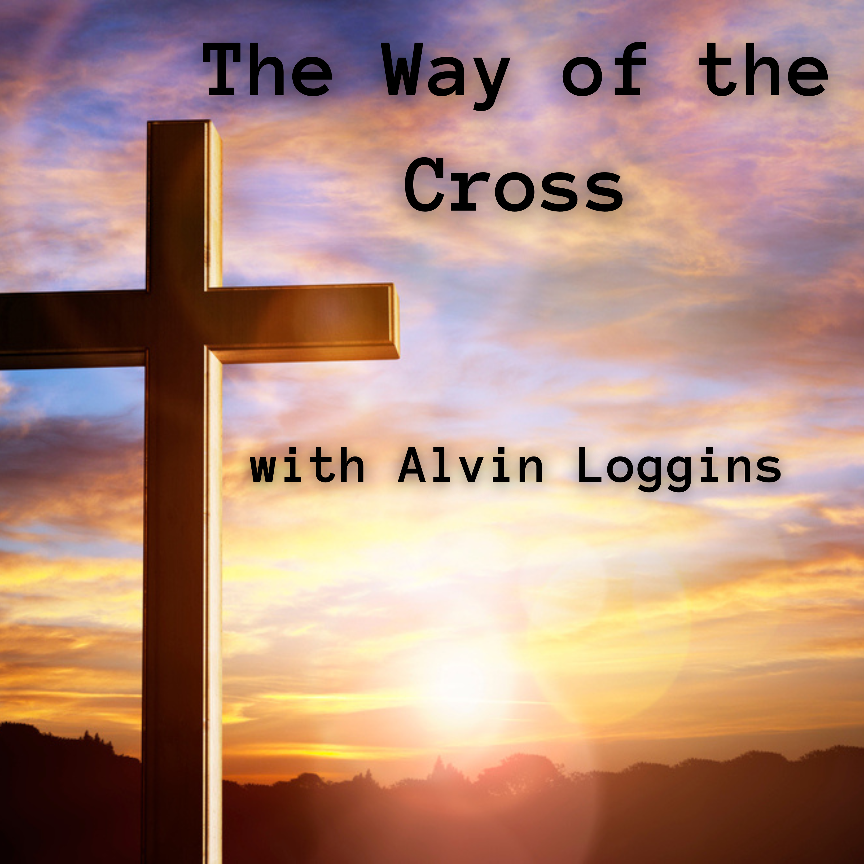 The Way of the Cross with Alvin Loggins - Sunday 8/16/2026